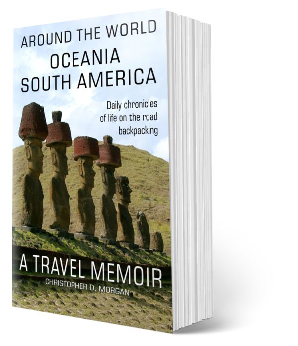 Around the world OCEANIA SOUTH AMERICA: A travel memoir - Book 8 of 8